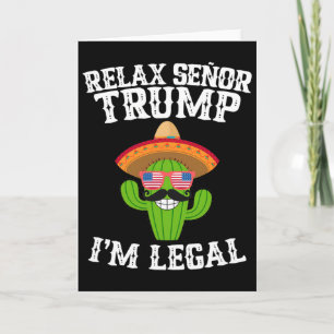 Relax Senor Trump - I'm Legal - Cinco De Mayo 2025 Card
