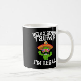 Relax Senor Trump - Im Legal - Cinco De Mayo 2025  Coffee Mug