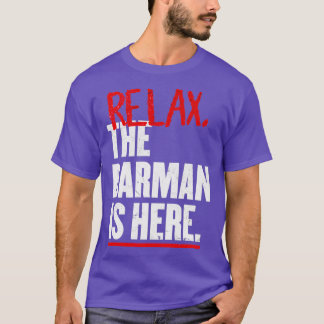 Relax the Barman is here gift for barkeeper T-Shirt