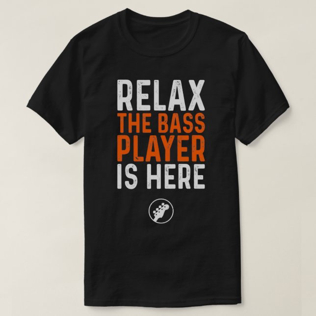 Relax The Bass Player Is here bass guitar T-Shirt (Design Front)