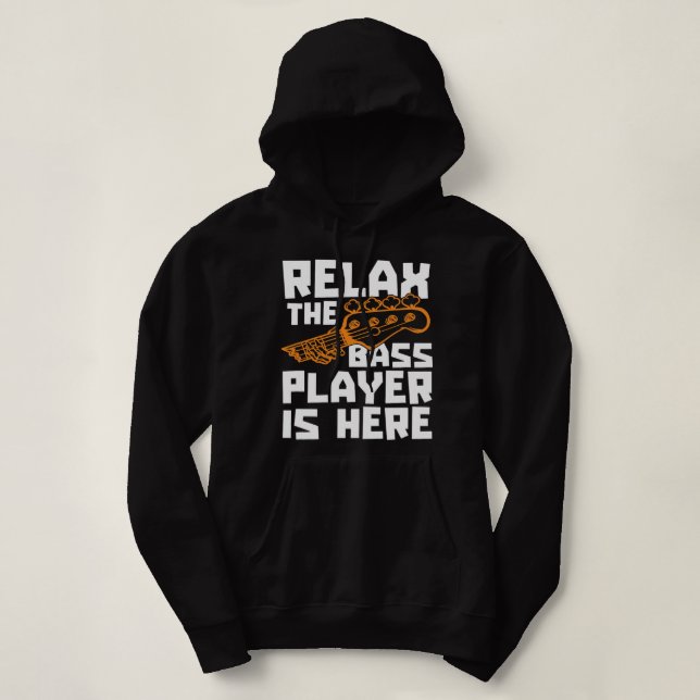 Relax The Bass Player Is Here Bassist Bass Guitar  Hoodie (Design Front)