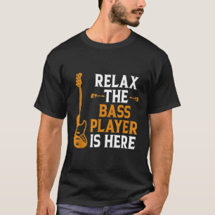 Relax The Bass Player Is Here For A Guitarist And T-Shirt
