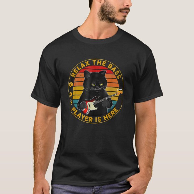Relax The Bass Player Is Here Funny Guitar Bass Ca T-Shirt (Front)