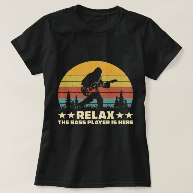 Relax The Bass Player Is Here Funny Sasquatch Bigf T-Shirt (Design Front)