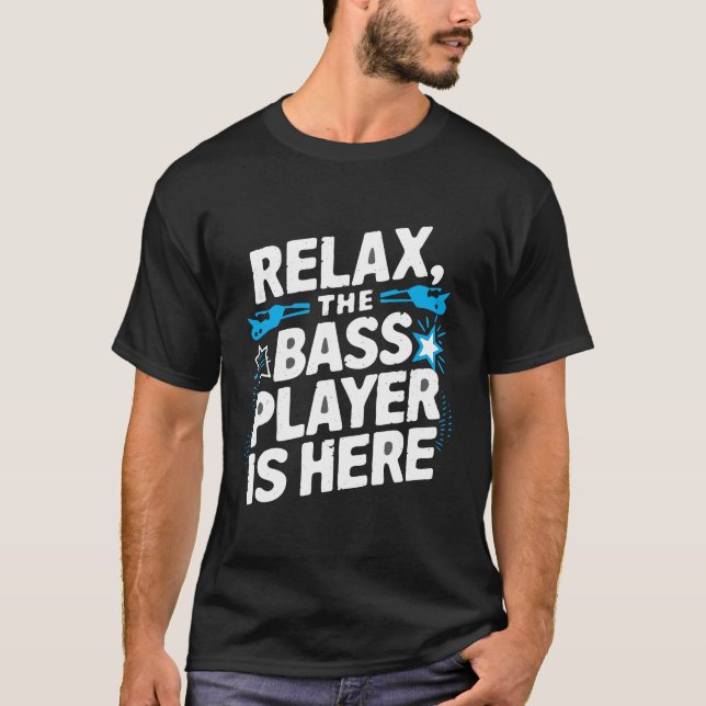 Relax, the Bass Player Is Here – Groove Master Mus T-Shirt (Front)