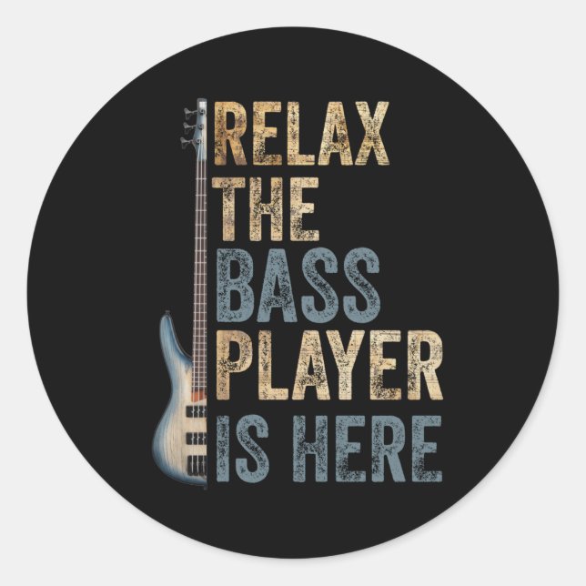 Relax The Bass Player Is Here Guitarist Instrument Classic Round Sticker (Front)