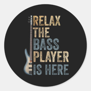 Relax The Bass Player Is Here Guitarist Instrument Classic Round Sticker