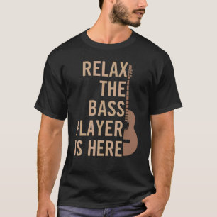 Relax The Bass Player Is Here Guitarist Instrument T-Shirt