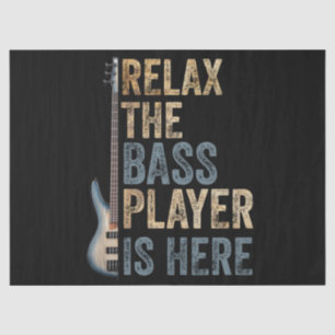 Relax The Bass Player Is Here Guitarist Instrument Tissue Paper
