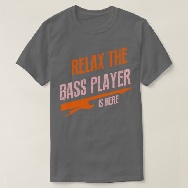 relax the bass player is here T-Shirt (Design Front)