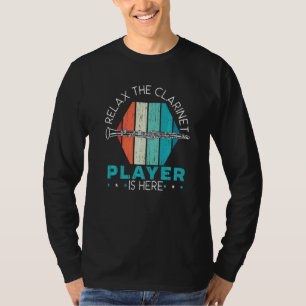 Relax The Clarinet Player Is Here Clarinetist Musi T-Shirt