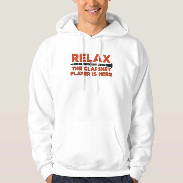 Relax The Clarinet Player is Here Hoodie (Front)