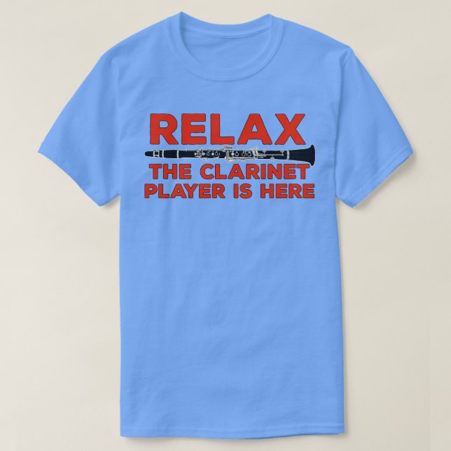 Relax The Clarinet Player is Here T-Shirt (Design Front)