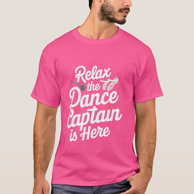 Relax The Dance Captain Is Here ----- T-Shirt (Front)