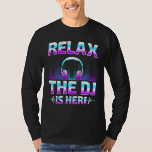 Relax The Dj Is Here  Dj Disc Jockey Music Player T-Shirt