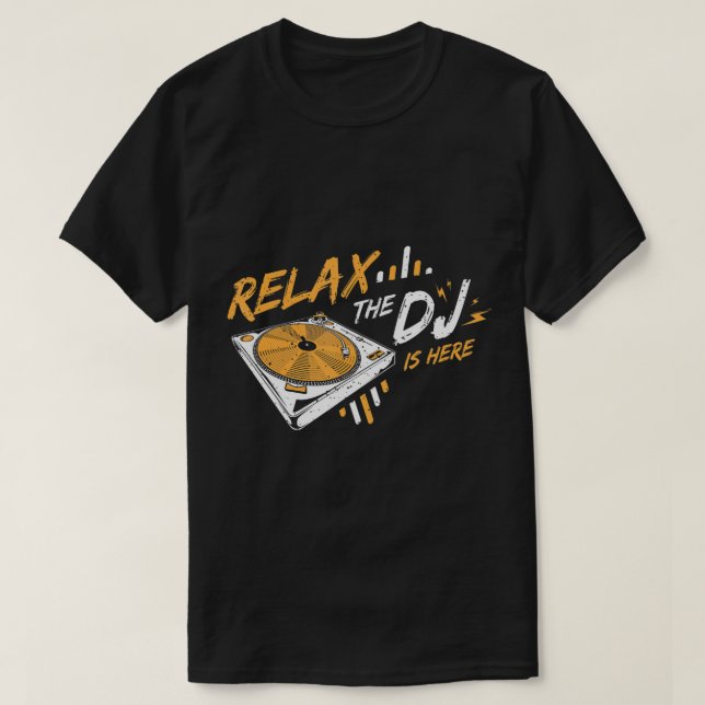 Relax The DJ Is Here DJ Music T-Shirt (Design Front)