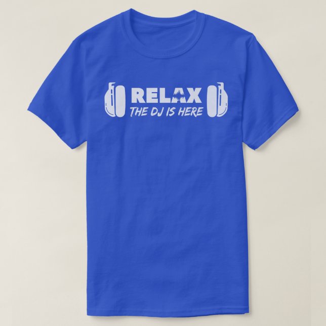 Relax The DJ Is Here DJ Music  T-Shirt (Design Front)