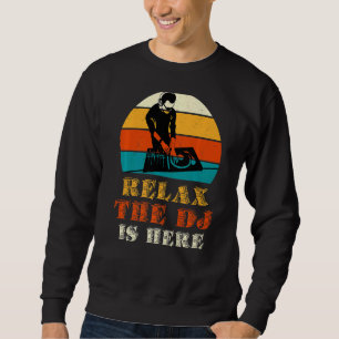 Relax The Dj Is Here   Sweatshirt