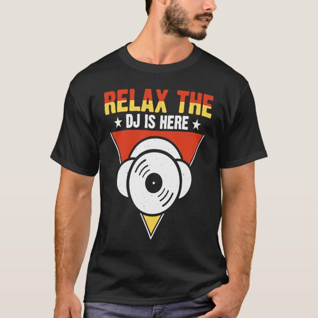 Relax The DJ Is Here T-Shirt (Front)
