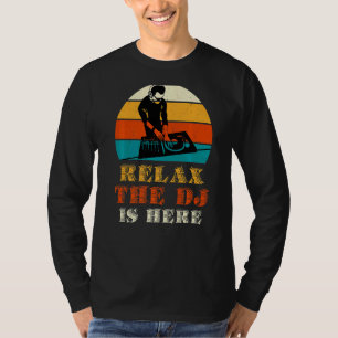 Relax The Dj Is Here T-Shirt