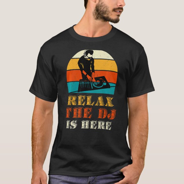 Relax The Dj Is Here   T-Shirt (Front)