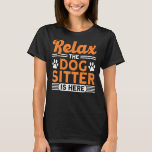 Relax The Dog Sitter Is Here Dog Walker Dog Sitter T-Shirt