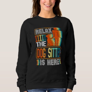 Relax The Dog Sitter Is Here Dog Walker Men Women Sweatshirt