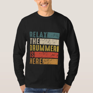 Relax The Drummer is Here I Love Playing Drums Fun T-Shirt