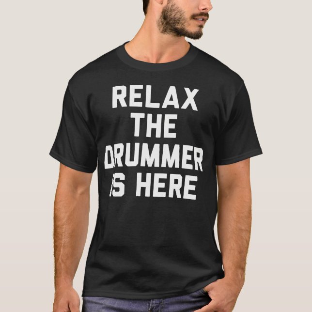 Relax The Drummer Is T-Shirt (Front)