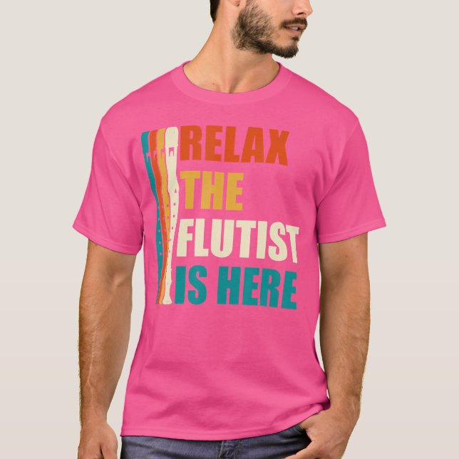 Relax The Flautist Is Here Flute T-Shirt (Front)