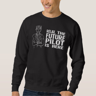 Relax The Future Pilot Is Here Aeroplane Sweatshirt