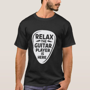 Relax The Guitar Player Is Here Funny Music Lover  T-Shirt