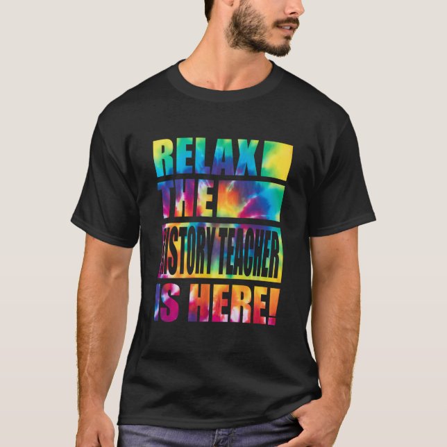 Relax The History Teacher Is Here T-Shirt (Front)