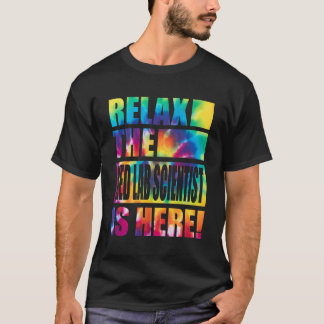 Relax The Med Lab Scientist Is Here T-Shirt