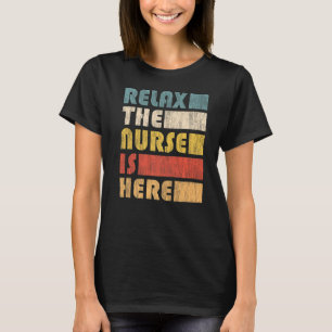 Relax The Nurse For Nursing T-Shirt
