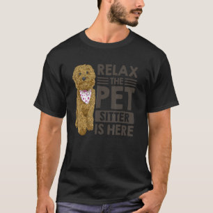 Relax The Pet Sitter Is Here Animal  Pet Sitting D T-Shirt
