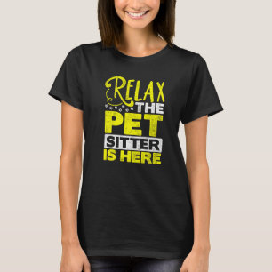 Relax The Pet Sitter Is Here Animal Pet Sitting D T-Shirt