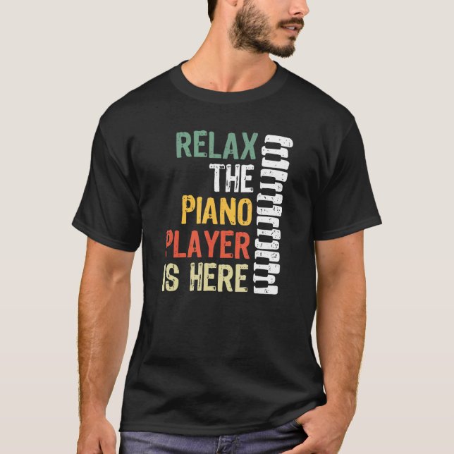 Relax The Piano Player Is Here T-Shirt (Front)