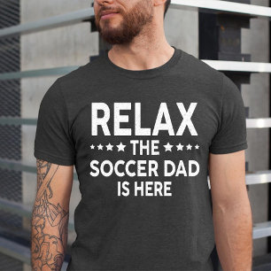 Relax The Soccer Dad Is Here  T-Shirt