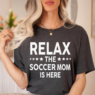 Relax The Soccer mum Is Here  T-Shirt