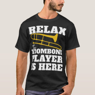 Relax The Trombone Player Is Here T-Shirt