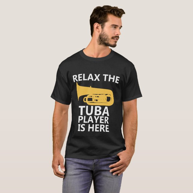 Relax The Tuba Player Is Here T-Shirt - Music (Front Full)