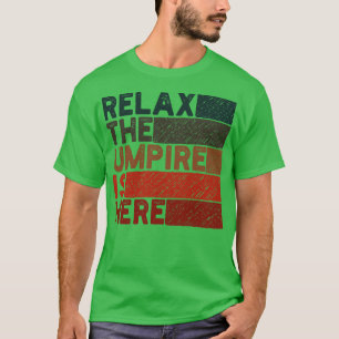 relax the umpire is here 1 T-Shirt