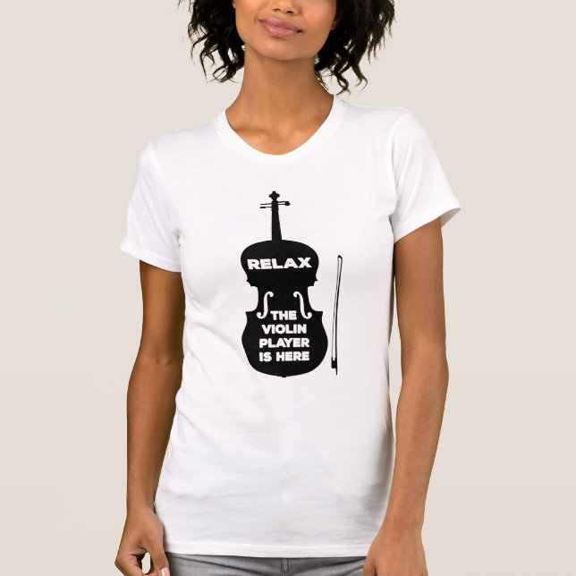 Relax The Violin Player is Here T-Shirt (Front)
