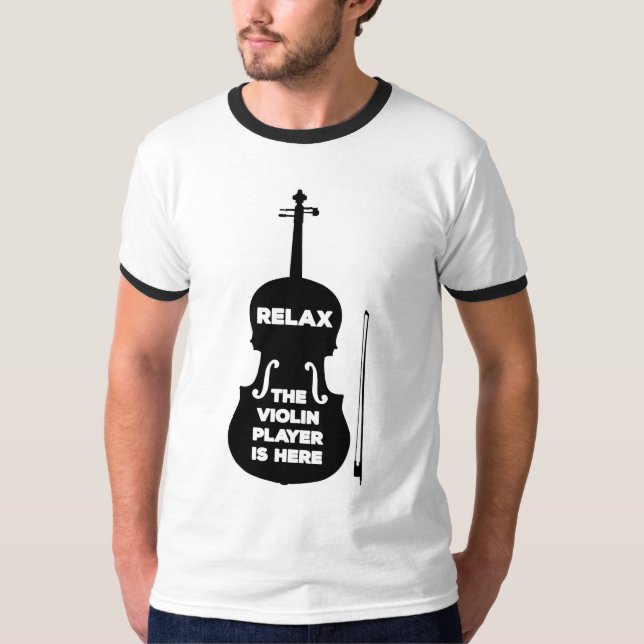 Relax The Violin Player is Here T-Shirt (Front)