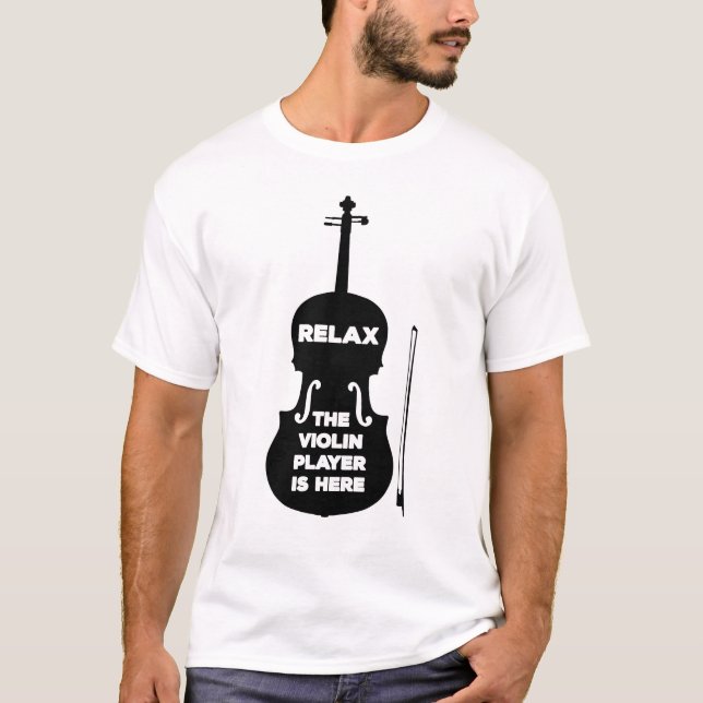 Relax The Violin Player is Here T-Shirt (Front)