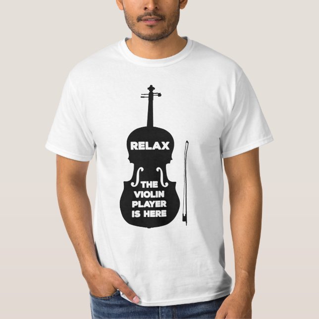 Relax The Violin Player is Here T-Shirt (Front)