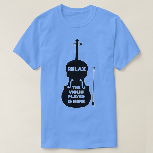 Relax The Violin Player is Here T-Shirt (Design Front)
