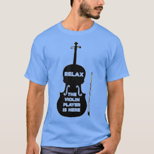 Relax The Violin Player is Here T-Shirt