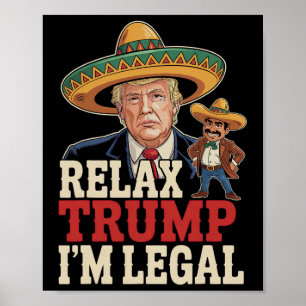 Relax Trump I'm Legal Funny Cinco De Mayo Funny Poster